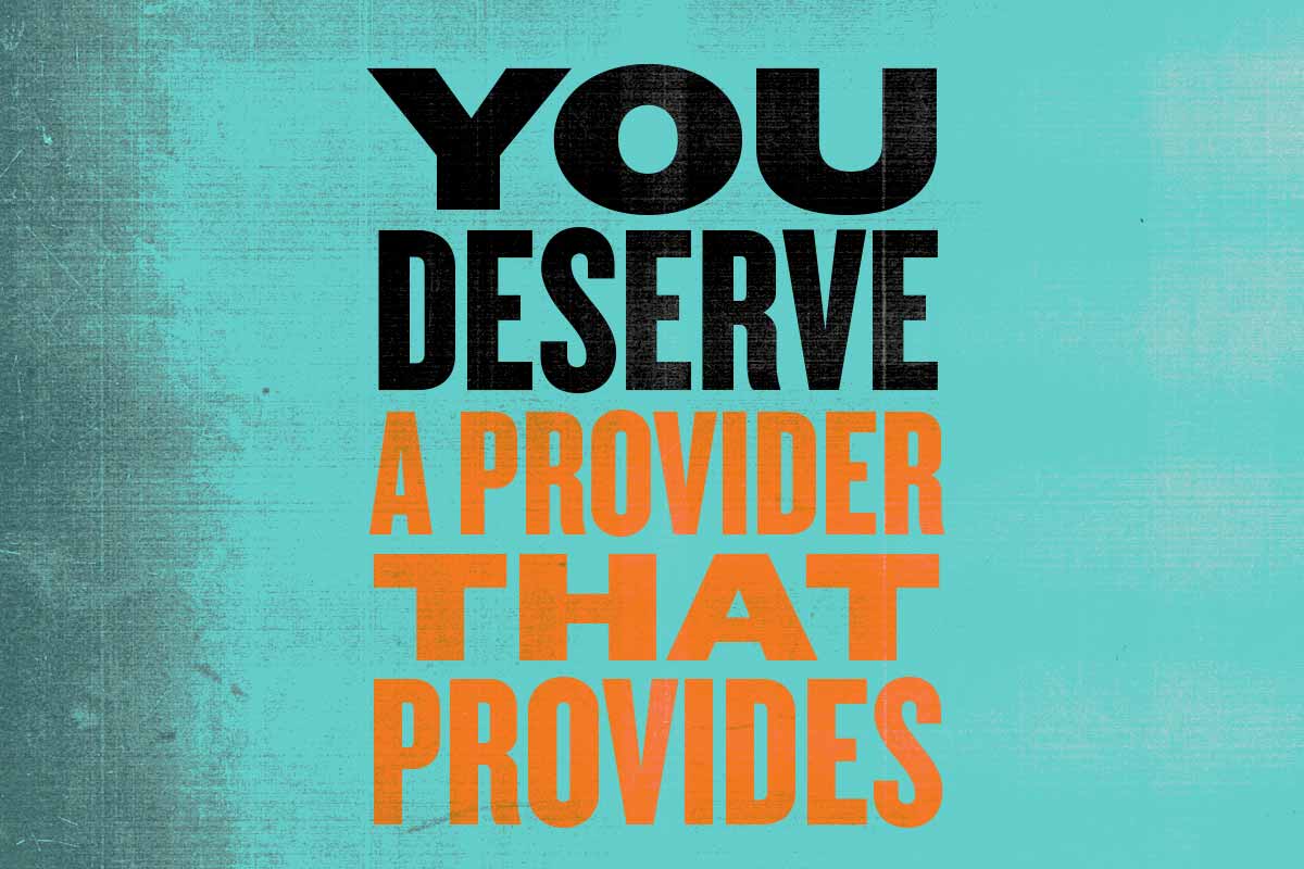 You deserve a provider that provides